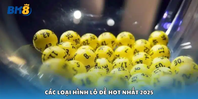 Một số loại hình lô đề hot nhất 2025