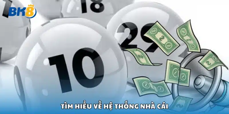 Nắm bắt thông tin về hệ thống nhà cái